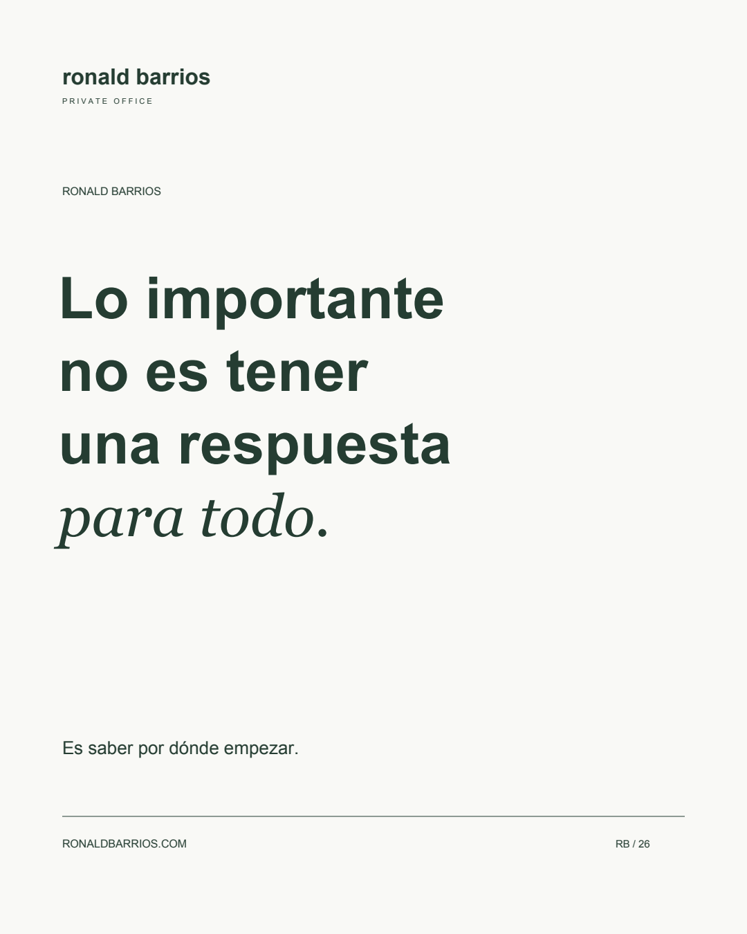 Lo importante no es tener una respuesta para todo. Es saber por dónde empezar. Ronald Barrios.