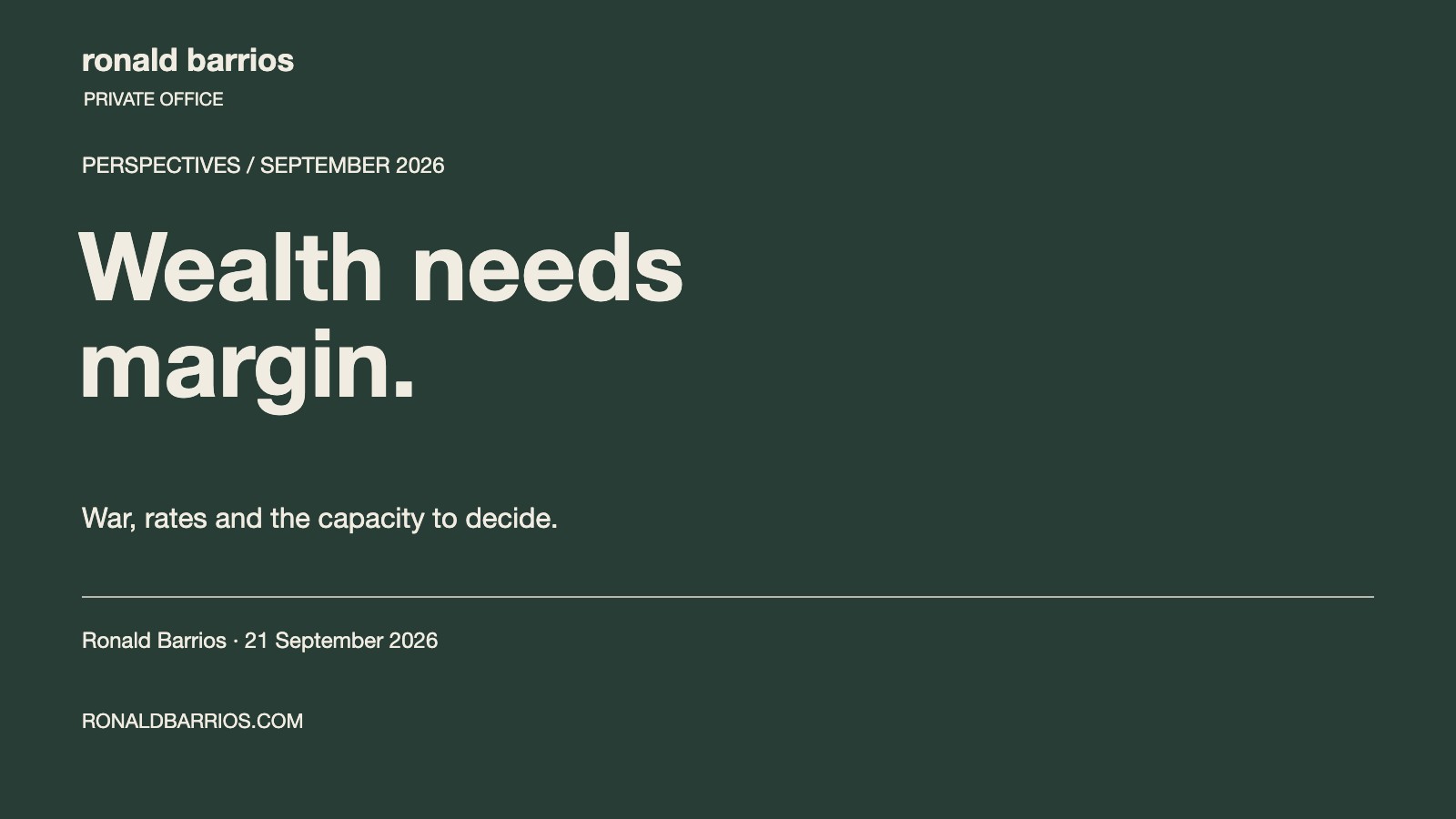 Wealth needs margin. A reflection by Ronald Barrios on war, rates and the capacity to decide.