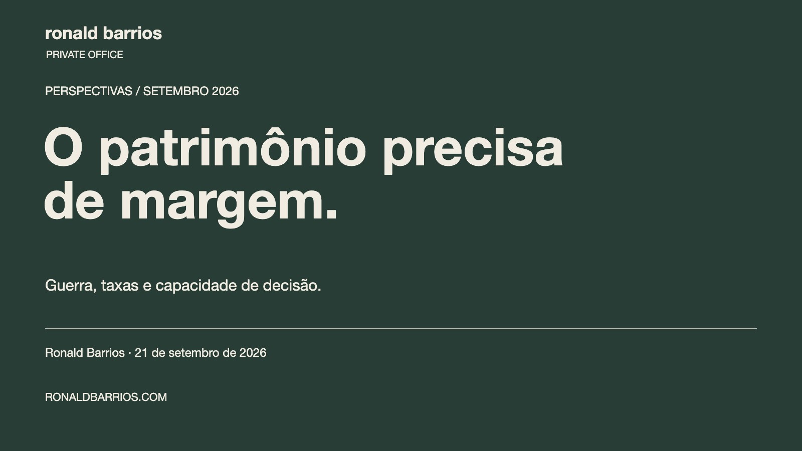 O patrimônio precisa de margem. Uma reflexão de Ronald Barrios sobre guerra, taxas e capacidade de decisão.